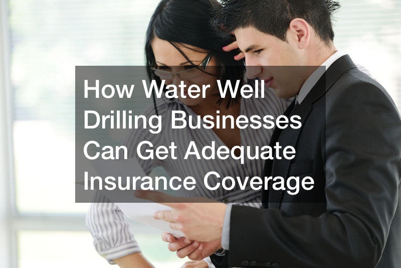 How Water Well Drilling Businesses Can Get Adequate Insurance Coverage