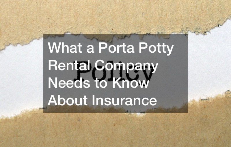 What a Porta Potty Rental Company Needs to Know About Insurance